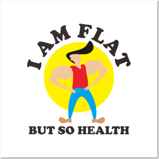 I Am Flat But So Health Posters and Art